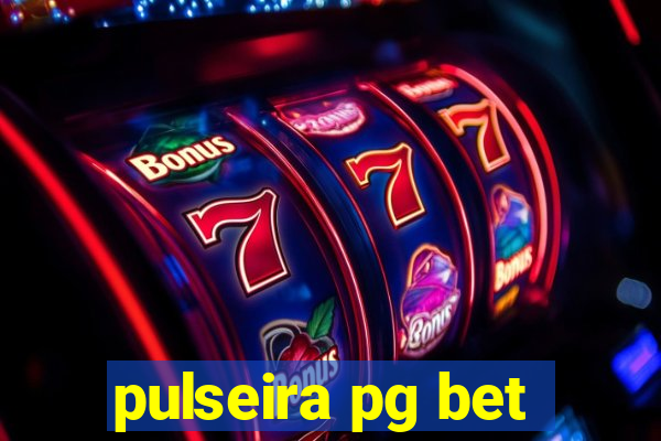 pulseira pg bet